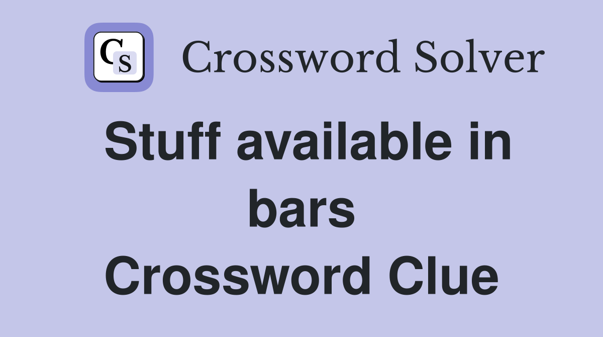 Stuff available in bars Crossword Clue Answers Crossword Solver